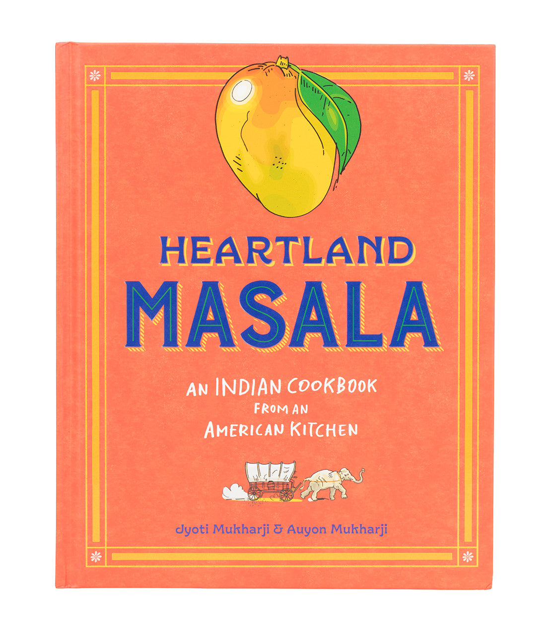 Book cover of 'Heartland Masala' with a mango illustration on an orange background- An Indian Cookbook from an American Kitchen- By Jyoti Mukharji & Auyon Mukharji