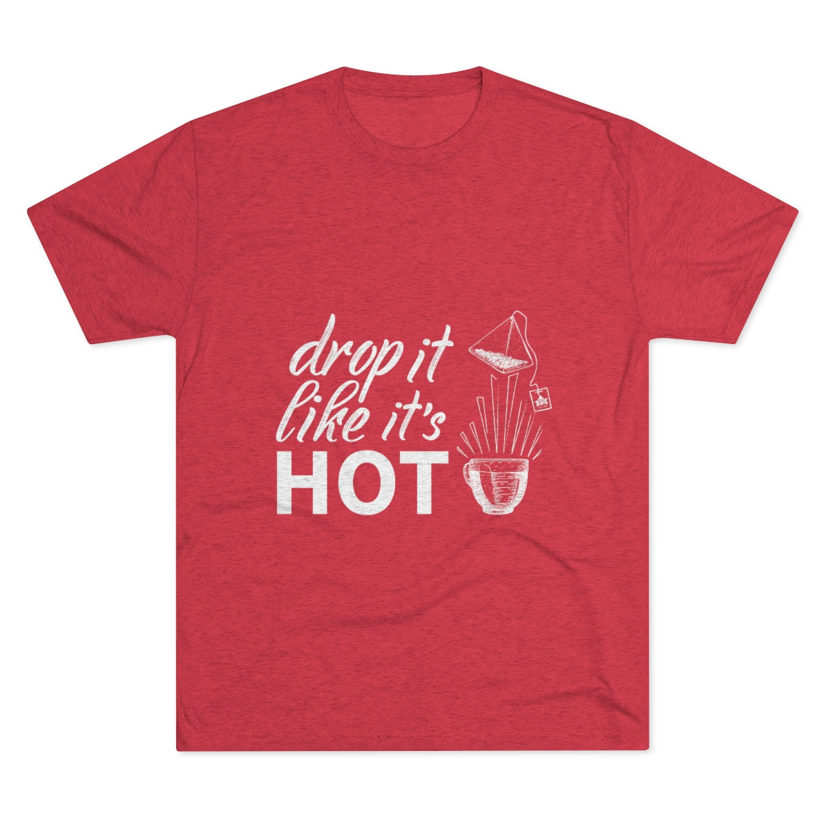 Drop It Like It's Hot Graphic Tee - Tri-Blend Vintage Red S - Harney & Sons Fine Teas