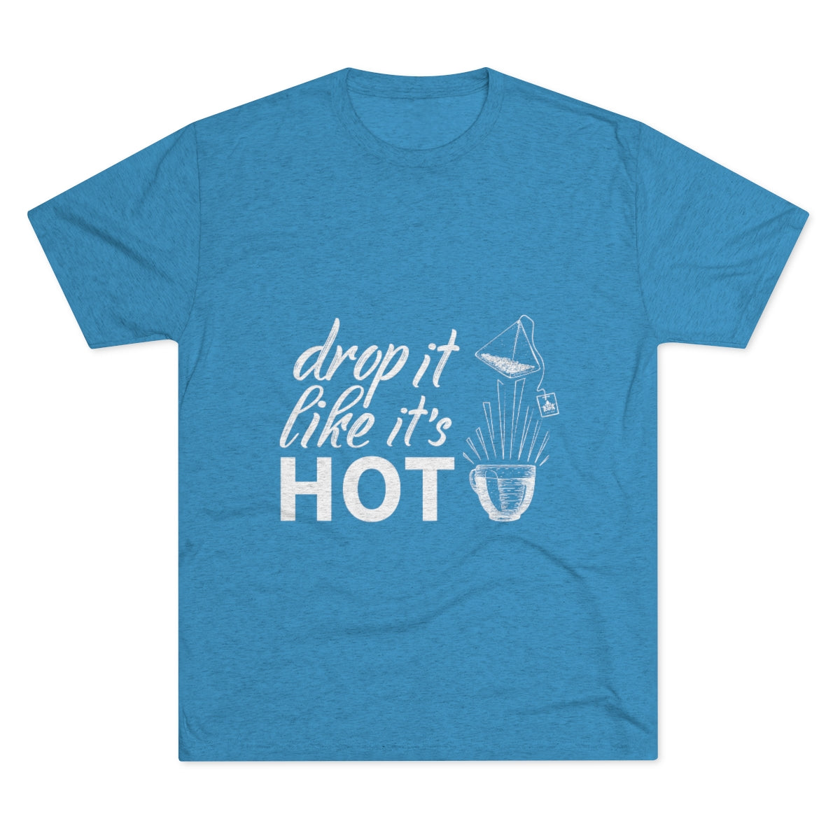 Drop It Like It's Hot Graphic Tee - Tri-Blend Vintage Turquoise S - Harney & Sons Fine Teas