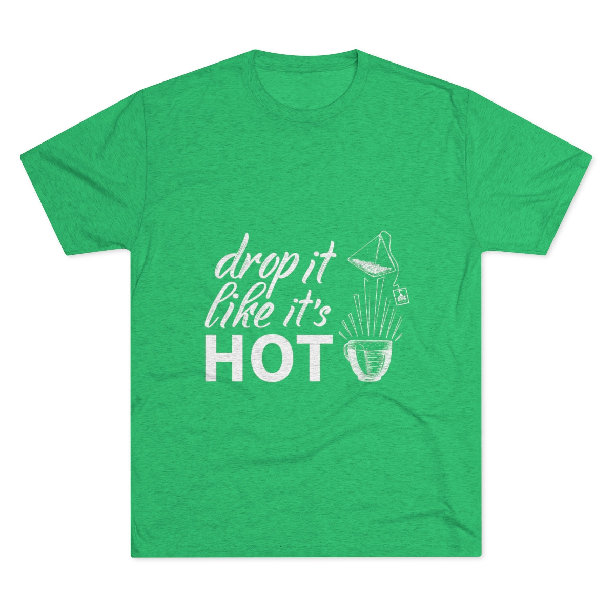 Green graphic tee featuring the phrase "drop it like it's HOT" with a teabag and cup illustration.