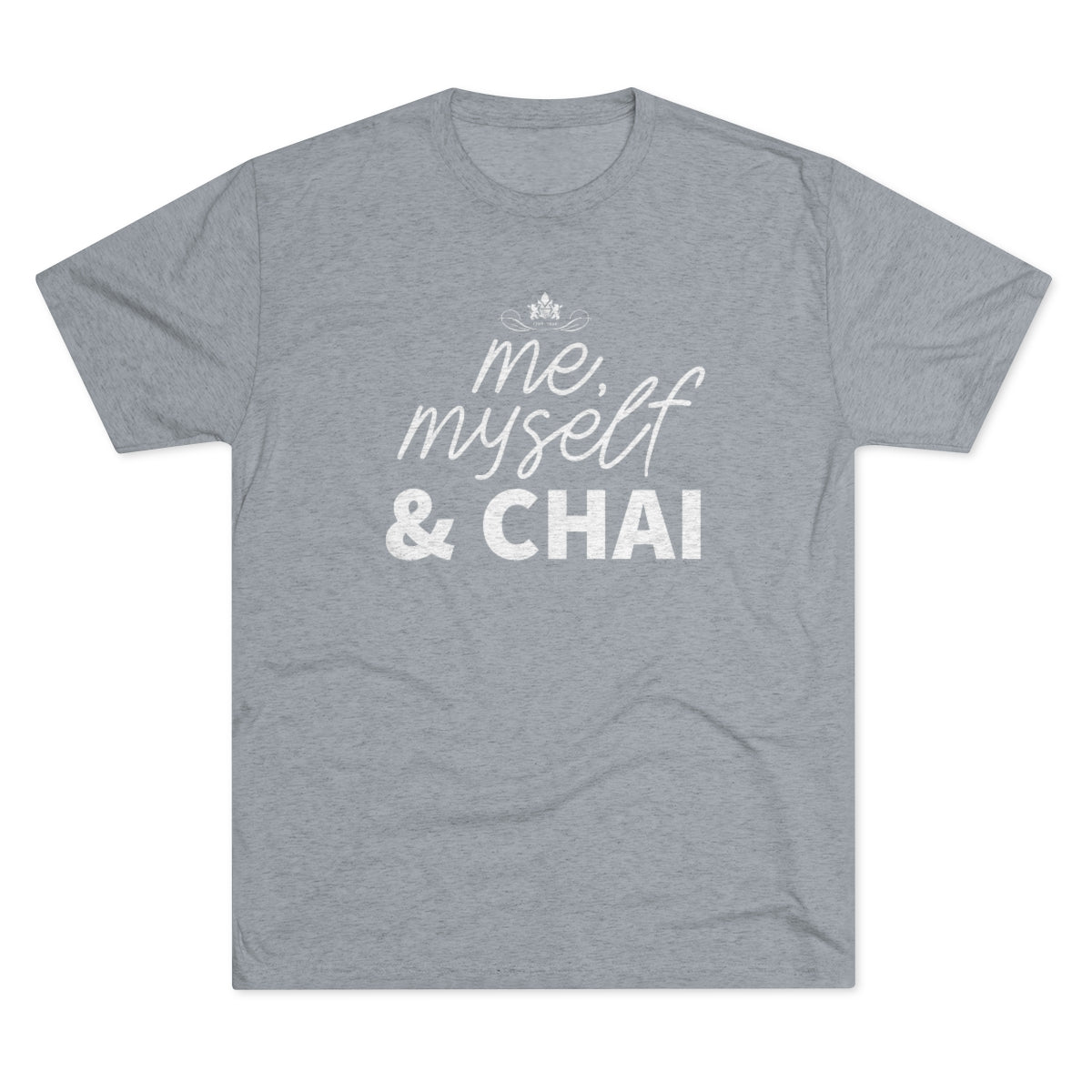 Gray graphic tee featuring the text "me, myself & CHAI" in a stylish font. Perfect for chai lovers.