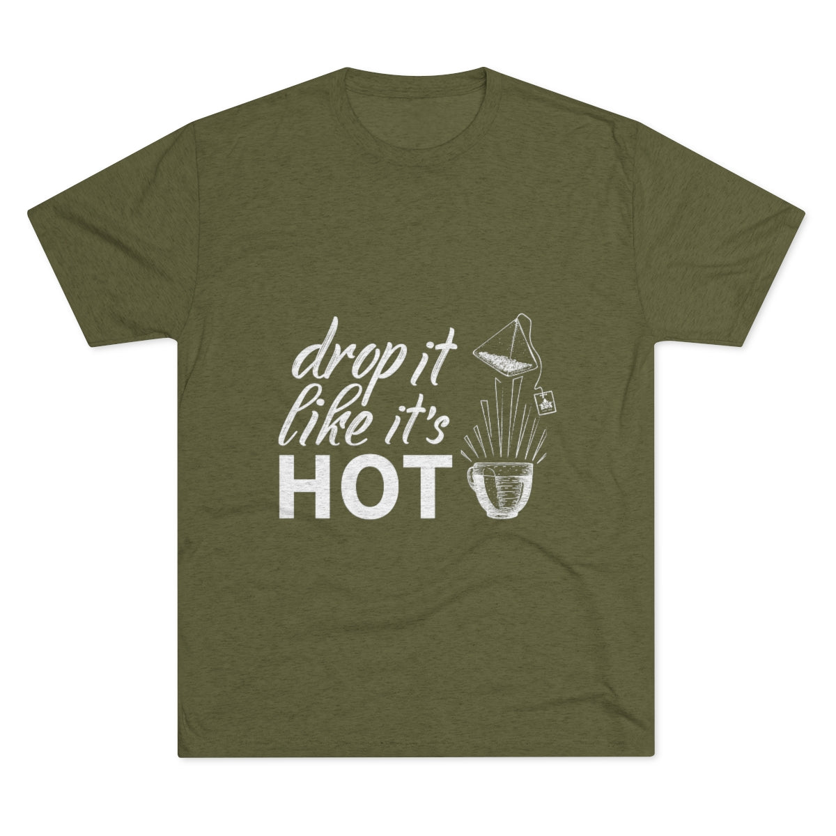 Olive green graphic tee featuring the phrase "drop it like it's HOT" with a teabag and teacup illustration.