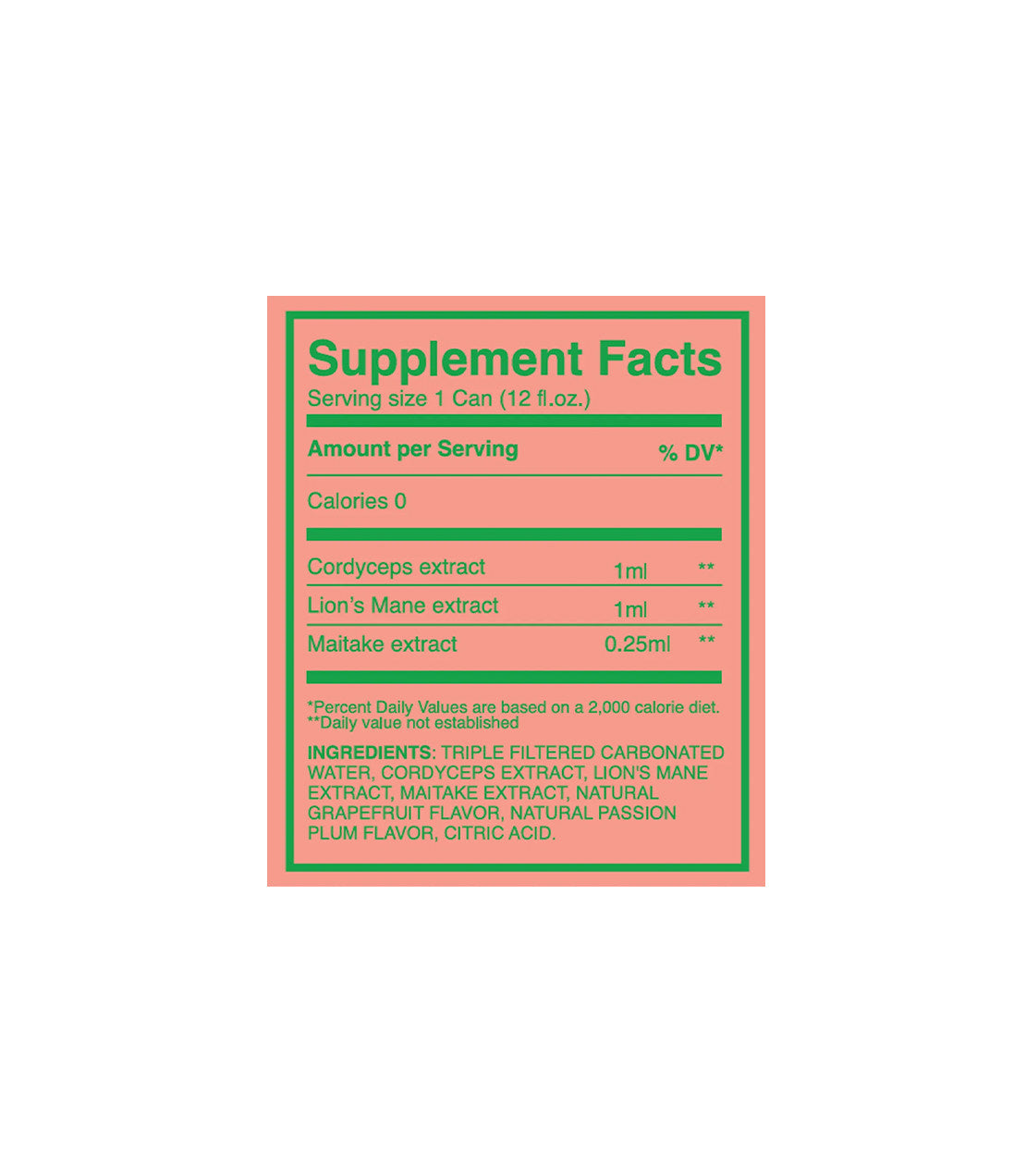 A pink and green supplement facts label for a 12 fl.oz. can containing Cordyceps, Lion’s Mane, and Maitake extracts. Calories 0- Cordyceps extract 1ml- Lion's Mane extract 1ml- Maitake extract 0.25ml